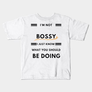 I'm not Bossy i just know what you should be doing Gift Kids T-Shirt